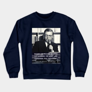 Sartre portrait and  quote: Quand les riches se font la guerre, ce sont les pauvres qui meurent. Crewneck Sweatshirt